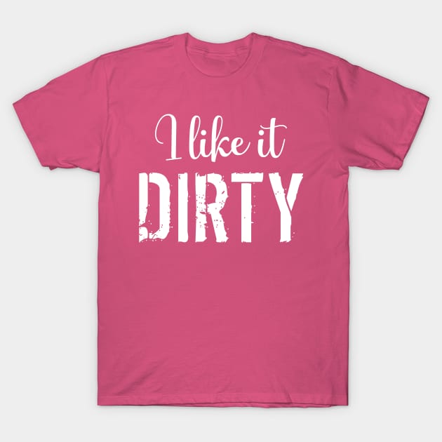 Mud Run I Like it Dirty T-Shirt by LaurenElin